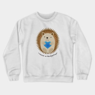 I Need a Hedgehug Hedgehog Crewneck Sweatshirt